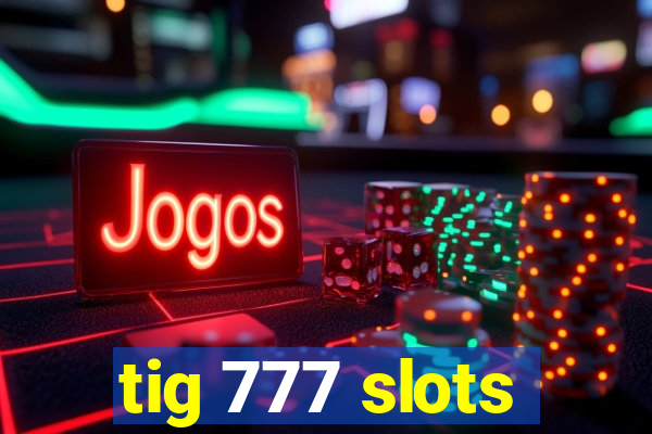 tig 777 slots